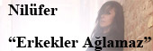 Nil�fer Erkekler A�lamaz